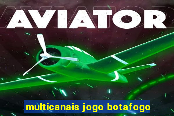 multicanais jogo botafogo